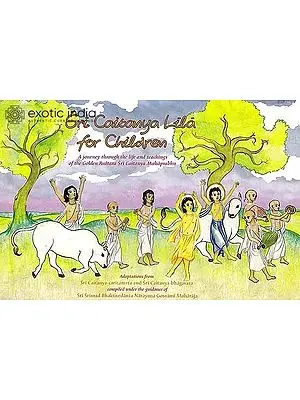 Sri Caitanya Lila for Children (A Journey Through the Life and Teachings of the Golden Avatara Sri Caitanya Mahaprabhu)