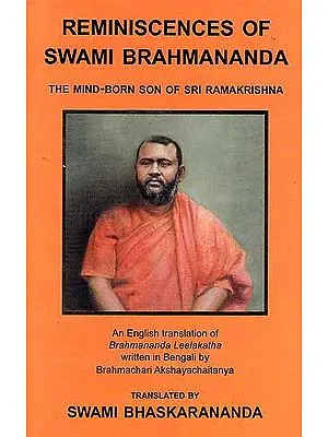 Reminiscences of Swami Brahmananda (The Mind-Born Son of Sri Ramakrishna)
