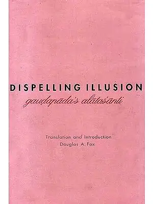 Dispelling Illusion (Gaudapada’s Alatasanti)