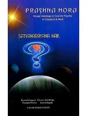 Prashna Hora: Horary Astrology and Cosmic Psyche in Classical and Nadi