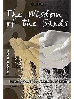 The Wisdom of the Sands: Sufism - A Way into the Mysteries of Existence