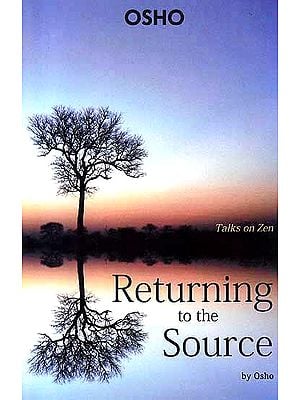 Returning To the Source: Talks on Zen