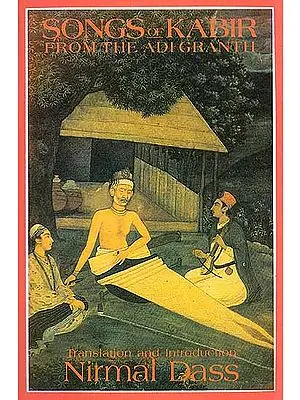 Songs of Kabir From the Adi Granth