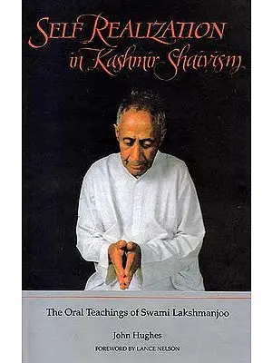 Self Realization in Kashmir Shaivism: The Oral Teachings of Swami Lakshman Joo