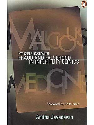 Malicious Medicine: My Experience with Fraud and Falsehood in Infertility Clinics