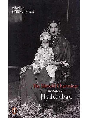 The Untold Charminar: Writings on Hyderabad