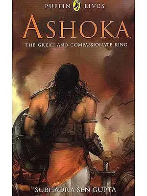 Ashoka the Great and Compassionate King