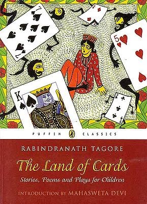 Rabindranath Tagore: The Land of Cards (Stories, Poems and Plays for Children)