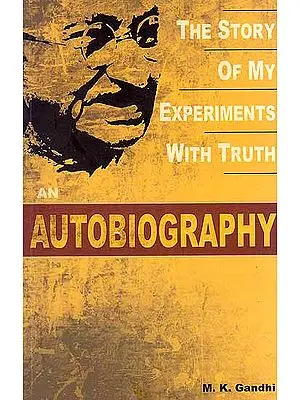 An Autobiography (The Story of My Experiments with Truth)