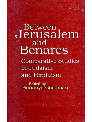 Between Jerusalem and Benares: Comparative Studies in Judaism and Hinduism