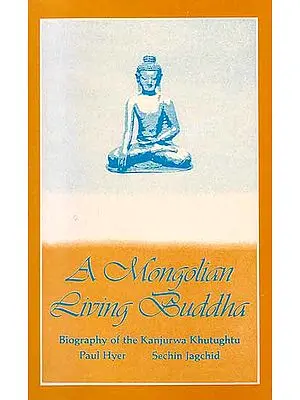 A Mongolian Living Buddha – Biography of the Kanjurwa Khutughtu