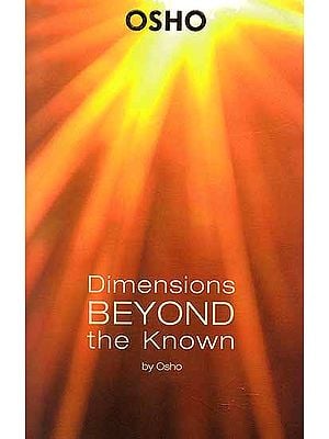 Dimensions Beyond the Known By Osho