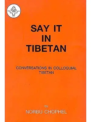 Say It in Tibetan (Conversations in Colloquial Tibetan)