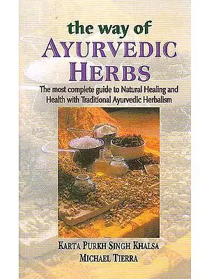 The Way of Ayurvedic Herbs (The Most Complete guide to Natural Healing and Health with  Traditional Ayurvedic Herbalism)