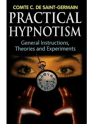 Practical Hypnotism General Instructions, Theories and Experiments