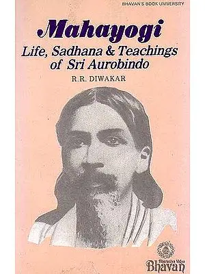 Mahayogi ? Life, Sadhana and Teachings of Sri Aurobindo