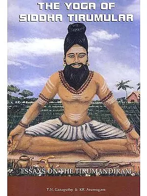 The Yoga of Siddha Tirumular: Essays On the Tirumandiram