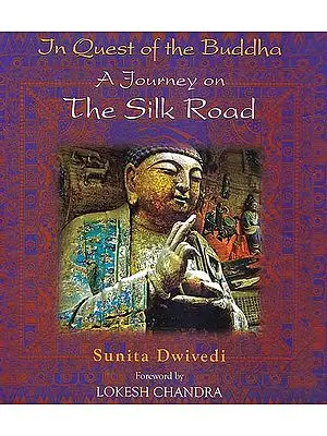 In Quest of the Buddha: A Journey on The Silk Road
