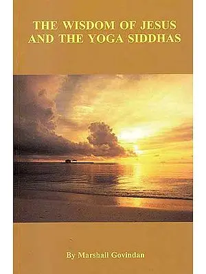 The Wisdom of Jesus and The Yoga Siddhas