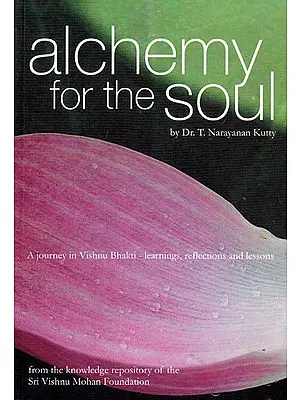 Alchemy For the Soul: A Journey in Vishnu Bhakti - Learning’s, Reflections and Lessons