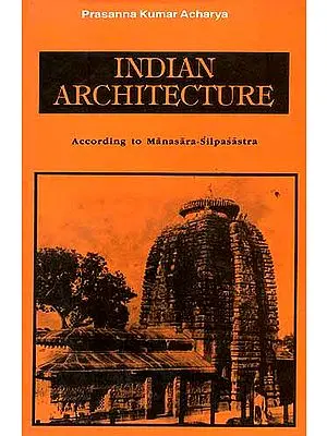 Indian Architecture: According to Manasara-Silpasastra (Manasara Series: 
Vol.II)
