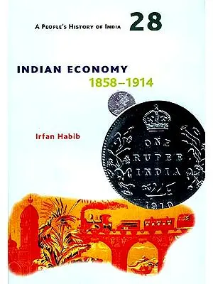 Indian Economy: 1858-1914 (A People's History of India)