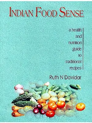Indian Food Sense: A health and nutrition guide to traditional recipes