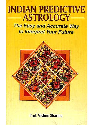Indian Predictive Astrology: The Easy and Accurate Way to Interpret Your Future