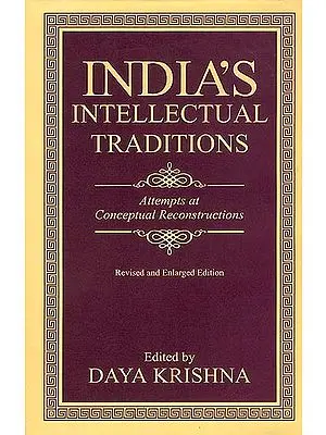 India's Intellectual Traditions - Attempts at Conceptual Reconstructions