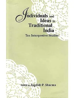 Individuals and Ideas in Traditional India: Ten Interpretive Studies