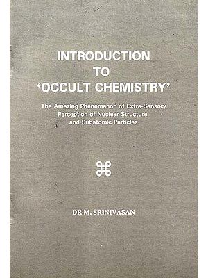 Introduction to 'Occult Chemistry : The Amazing Phenomenon of Extra-Sensory Perception of Nuclear Structure and Subatomic Particles
