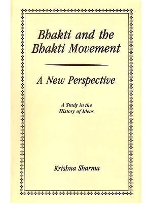 Bhakti and the Bhakti Movement: A New Perspective<br>A study in the history of Ideas