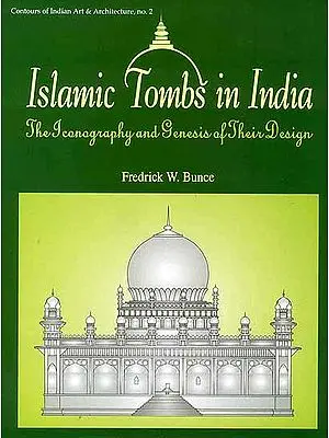 Islamic Tombs in India (The Iconography and Genesis of Their Design)