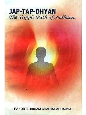 Jap-Tap-Dhyan The Tripple Path of Sadhana