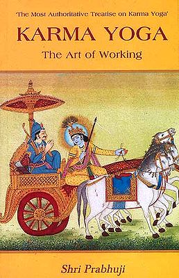 Karma Yoga: The Art of Working (The Most Authoritative Treatise on Karma Yoga)
