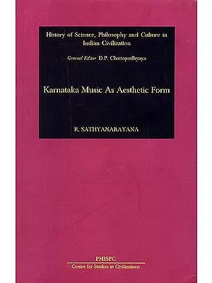 Karnataka Music As Aesthetic Form (History of Science, Philosophy and Culture in Indian Civilization)