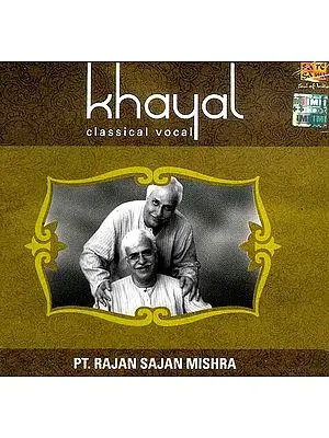 Khayal Classical Vocal: Pt. Rajan Sajan Mishra (Audio CD)