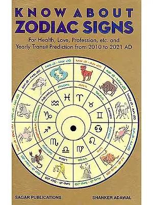 Know About Zodiac Signs (For Health, Love, Profession, etc. and Yearly Transit Prediction from 2010 to 2021 AD)