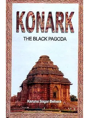 KONARK: (THE BLACK PAGODA)