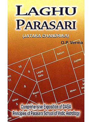 Laghu Parasari (Jataka Chandrika): Comprehensive Exposition of DASA Principles of Parasara School of Vedic Astrology: Sanskrit Text with English Translation, Detailed Notes, Diagrams etc.