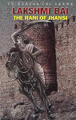 Lakshmi Bai The Rani of Jhansi