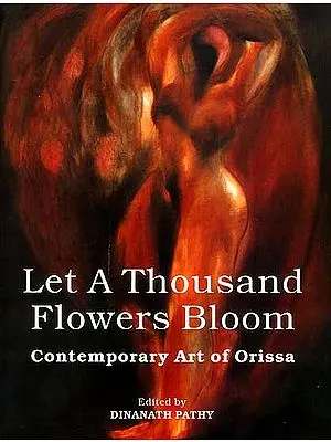 Let A Thousand Flowers Bloom (Contemporary Art of Orissa)