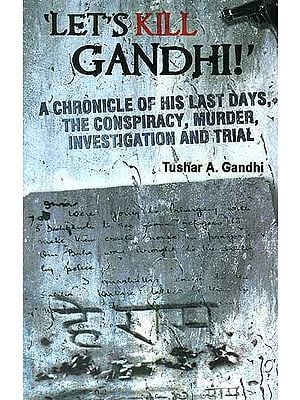 Let's Kill Gandhi: A Chronicle of his last days, The Conspiracy, Murder, Investigation and Trail