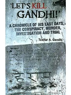 Let's Kill Gandhi: A Chronicle of his last days, The Conspiracy, Murder, Investigation and Trail
