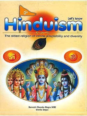 Let's Know Hinduism: The Oldest religion of Infinite adaptability and diversity