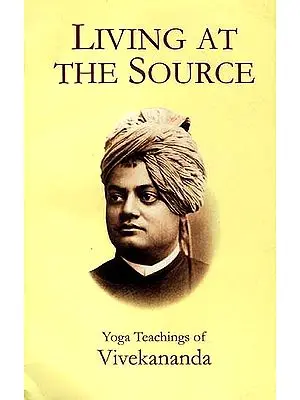 Living At The Source Yoga Teachings of Vivekananda