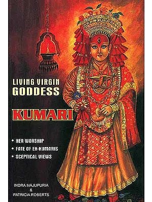 Living Virgin Goddess Kumari: Her Worship, Fate of Ex-Kumaris & Sceptical Views (Most Authentic and Exhaustive)