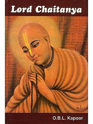 LORD CHAITANYA: Complete Biography of Sri Chaitanya based on <I>Chaitanya-charitamrita, Chaitanya-bhagavata</I> and other authentic works (A Rare Book)
