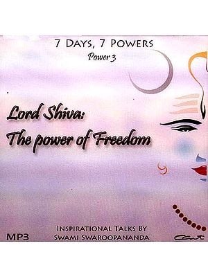 Lord Shiva: The Power of Freedom (7 Days, 7 Powers) (Power 3) (MP3): Inspirational Talks by Swami Swaroopananda