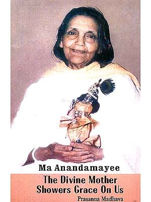 Ma Anandamayee The Divine Mother Showers Grace On Us